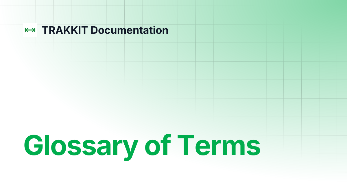 Glossary of Terms | TRAKKIT Documentation
