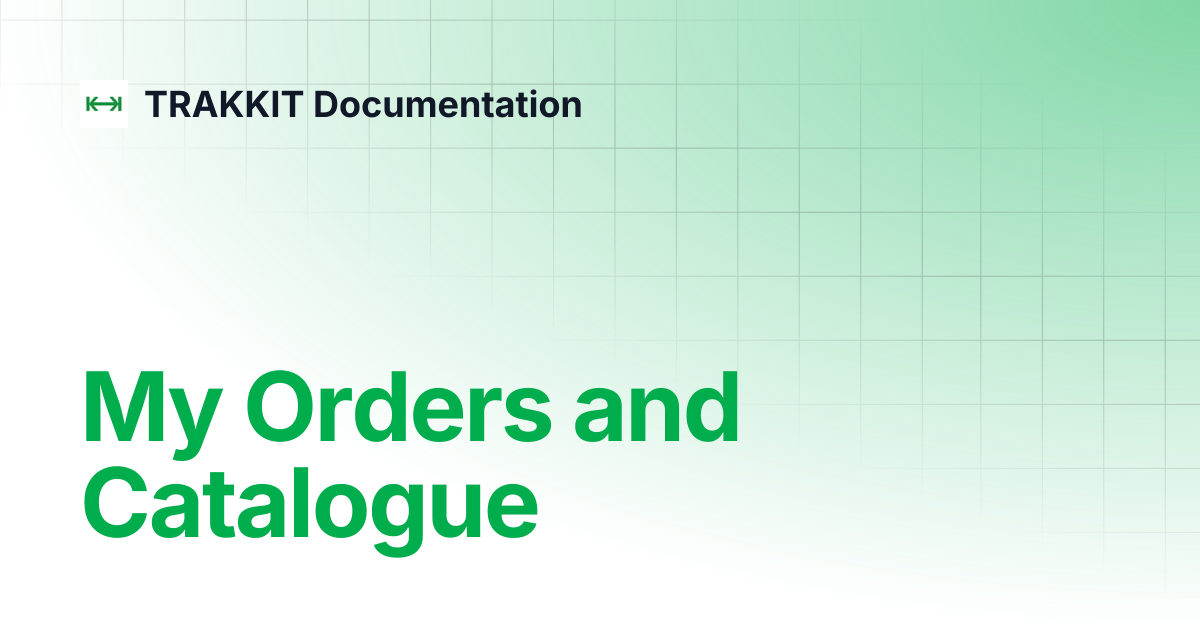 My Orders and Catalogue | TRAKKIT Documentation
